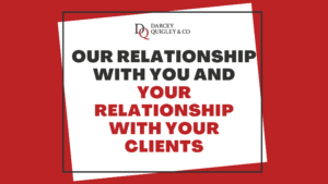 Our relationship with you and your relationship with your clients