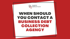 When Should You Contact A Business Debt Collection Agency