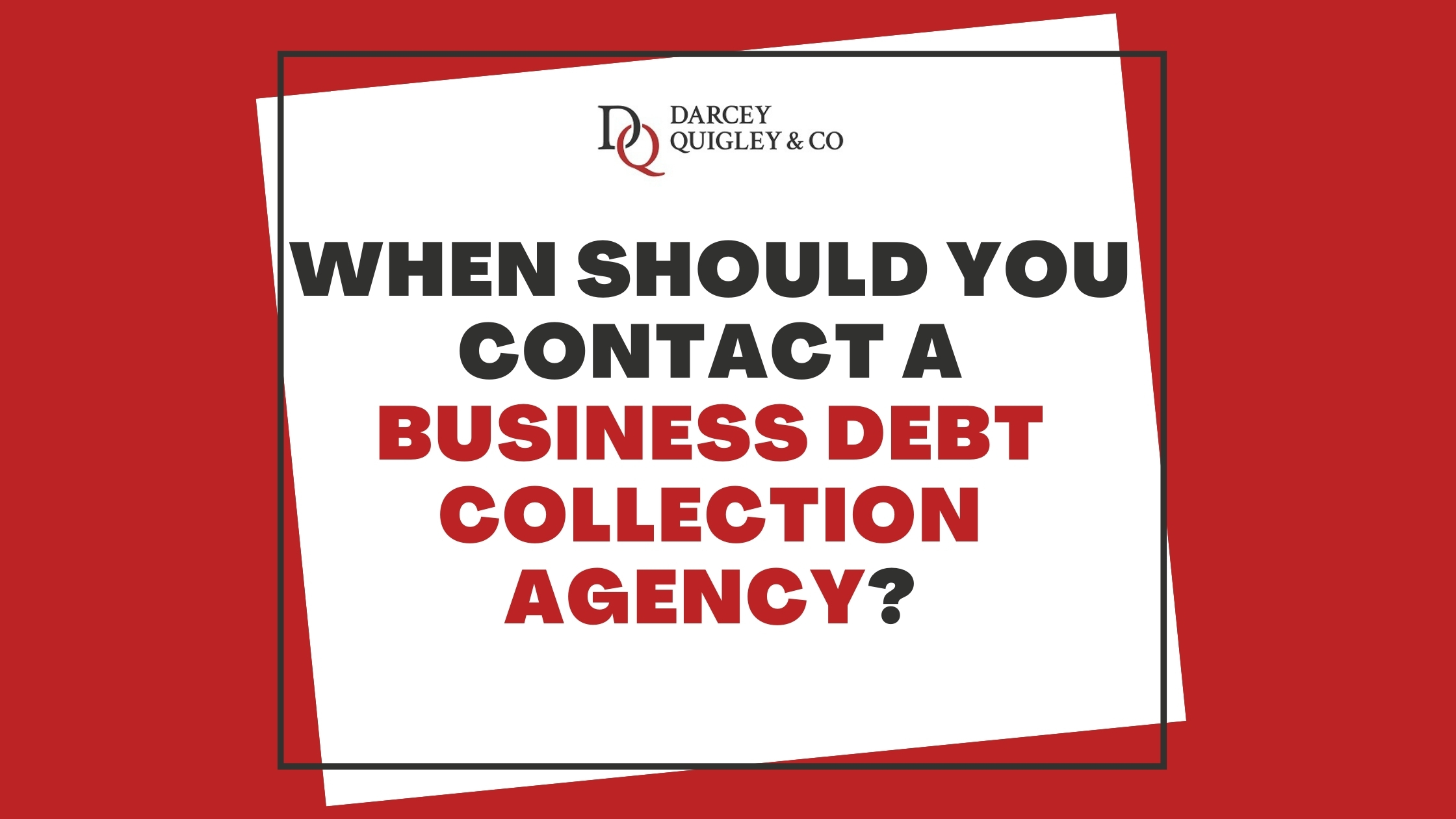 Graphic for our blog titled "When Should You Contact A Business Debt Collection Agency"