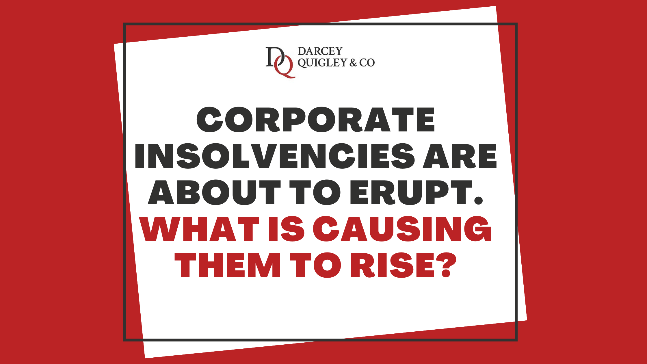 Corporate Insolvencies Are Rising. But What Is Causing Them To Increase?