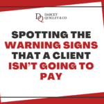 Spotting The Warning Signs That A Client Isn’t Going To Pay