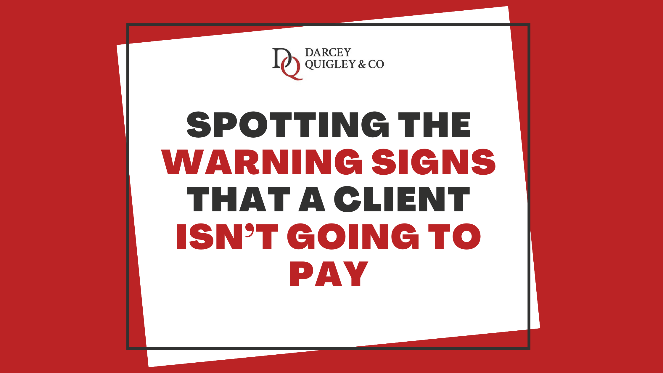 Spotting The Warning Signs That A Client Isn’t Going To Pay