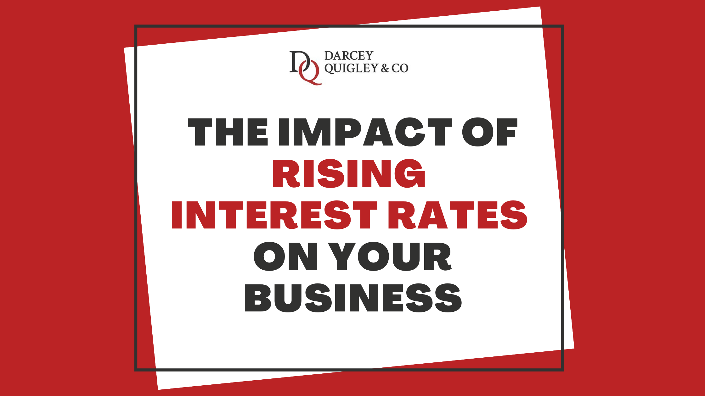 The Impact of Rising Interest Rates On Your Business