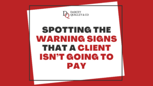 Spotting The Warning Signs That A Client Isn’t Going To Pay