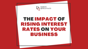 The Impact of Rising Interest Rates On Your Business