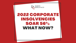 2022 Corporate Insolvencies Soar 56%. What now?