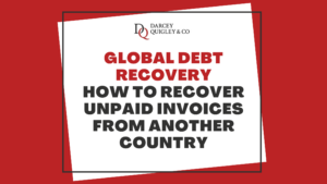 Global Debt Recovery – How To Recover Unpaid Invoices From Another Country