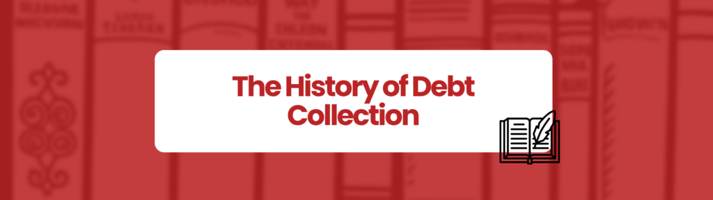 Bold red box with blurred out boks in the background saying 'The History of Debt Collection' ina white framed box. Small black books icon at bottom right hand corner