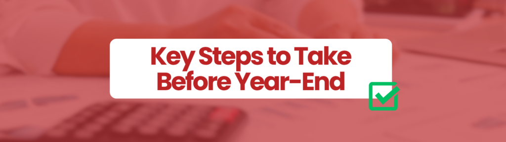 Red rectangular box with person typing and calculating tax in background. White box in the centre of the page which says 'Key Steps to Take  Before Year-End' Green tick box at bottom right hand corner of page. This blog is to help businesses understand the power of outsourcing debt recovery.