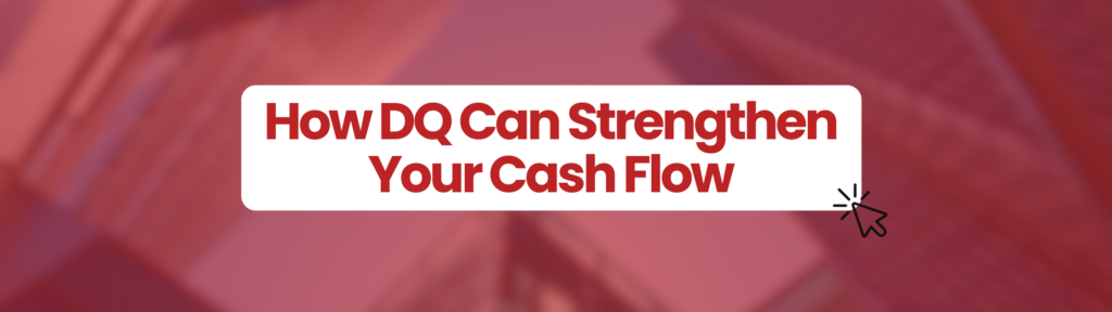 red image with tall buildings in backgroud. large white box with red writing saying ' How DQ Can Strengthen Your Cash Flow' in centre of box. Small black mouse to click on link at the bottom right hand corner of the white box.