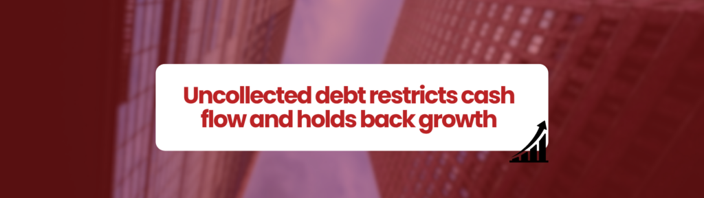 Unpaid invoices. Red themed graphic with city buildings in the background and a white text box reading “Uncollected debt restricts cash flow and holds back growth,” highlighting the importance of improving business cash flow, alongside an upward growth arrow icon