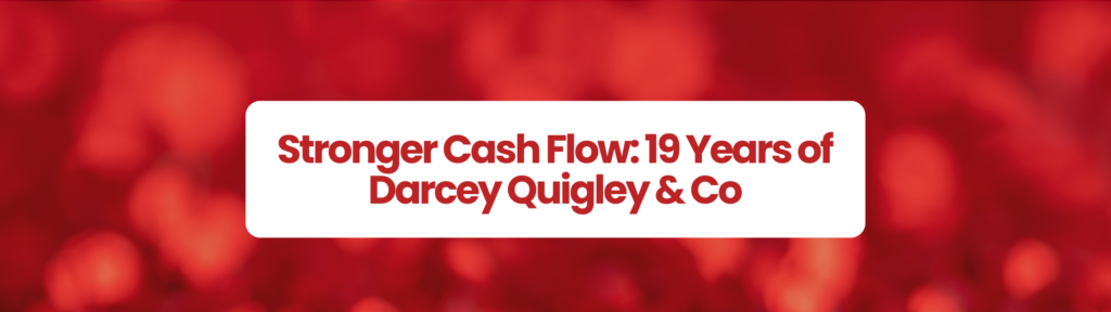 Red sparkly background banner with white text box in middloe which says' Stronger Cash Flow: 19 Years of Darcey Quigley & Co' 