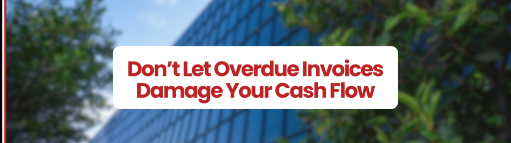 Slightly blurred finance building with green leaves infront of it as background. White box in middle of graphic which says ' Don't Let Overdue Invoices Damage Your Cash Flow' 