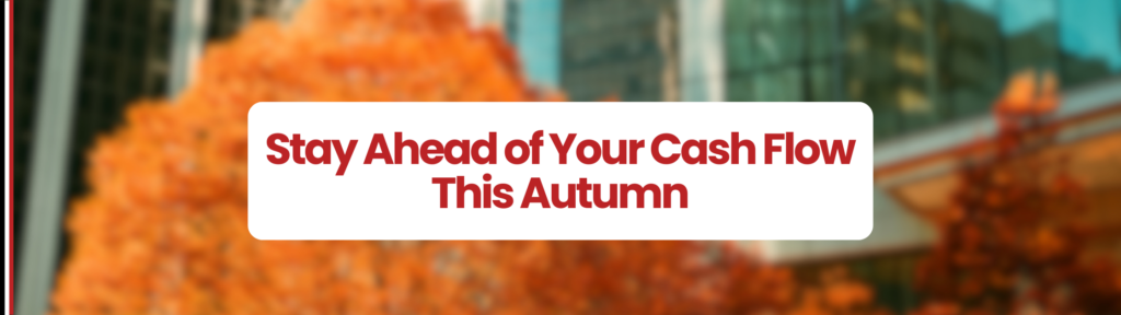 Office building with orange autumn leaves in-front. White text box in the middle which says 'Stay Ahead of Your Cash Flow This Autumn' Late Payments